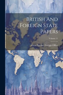 Couverture_British And Foreign State Papers; Volume 11