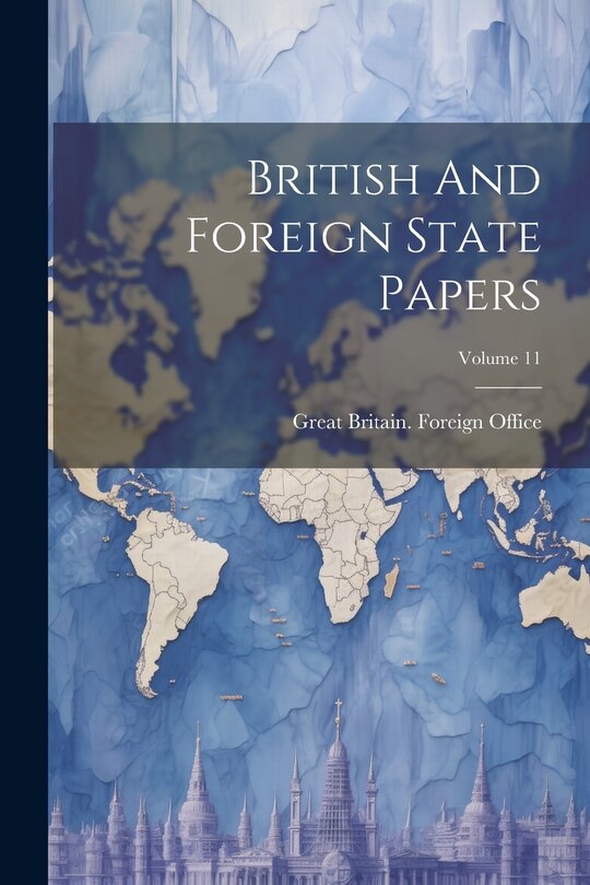 Couverture_British And Foreign State Papers; Volume 11