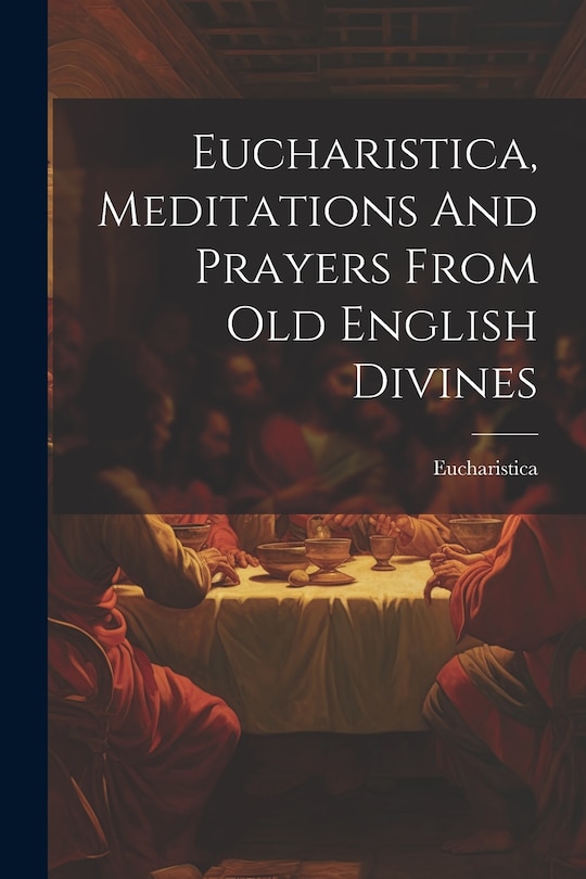 Couverture_Eucharistica, Meditations And Prayers From Old English Divines