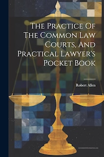 Couverture_The Practice Of The Common Law Courts, And Practical Lawyer's Pocket Book