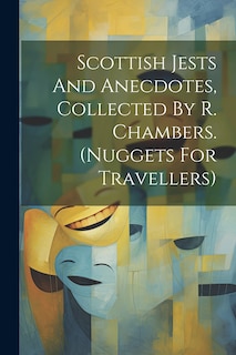 Couverture_Scottish Jests And Anecdotes, Collected By R. Chambers. (nuggets For Travellers)