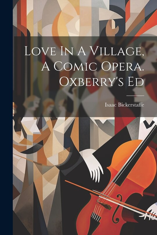 Couverture_Love In A Village, A Comic Opera. Oxberry's Ed