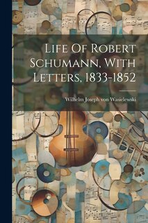 Front cover_Life Of Robert Schumann, With Letters, 1833-1852