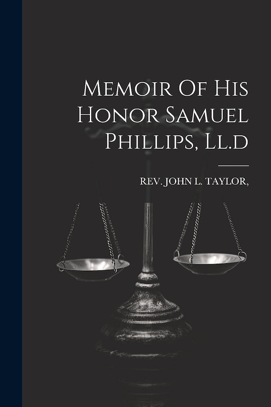 Front cover_Memoir Of His Honor Samuel Phillips, Ll.d