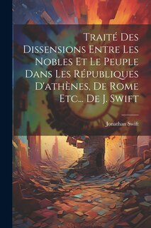 Couverture_Traité Des Dissensions Entre Les Nobles Et Le Peuple Dans Les Républiques D'athènes, De Rome Etc... De J. Swift