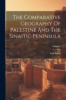 Front cover_The Comparative Geography Of Palestine And The Sinaitic Peninsula; Volume 4