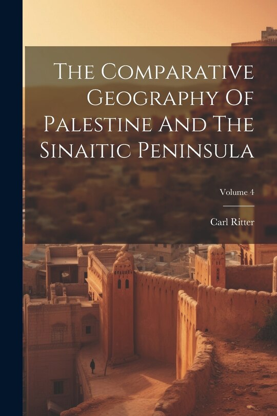 Front cover_The Comparative Geography Of Palestine And The Sinaitic Peninsula; Volume 4