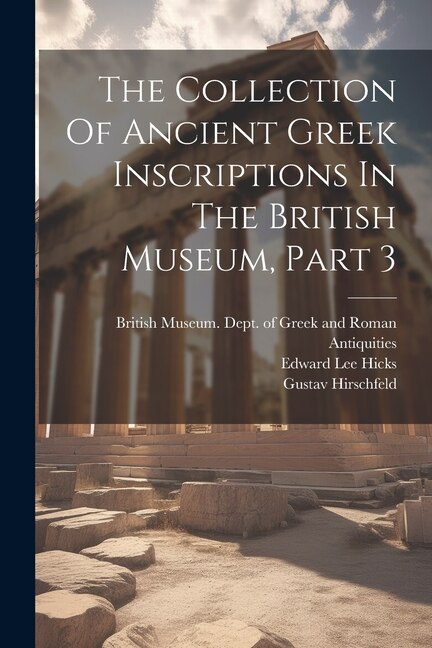 Front cover_The Collection Of Ancient Greek Inscriptions In The British Museum, Part 3