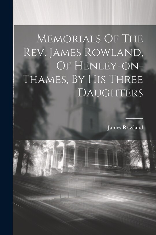 Couverture_Memorials Of The Rev. James Rowland, Of Henley-on-thames, By His Three Daughters