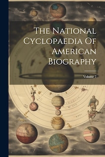 Couverture_The National Cyclopaedia Of American Biography; Volume 7