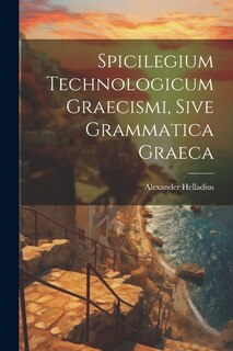Front cover_Spicilegium Technologicum Graecismi, Sive Grammatica Graeca