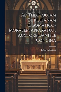 Couverture_Ad Theologiam Christianam Dogmatico-moralem Apparatus... Auctore Daniele Concina