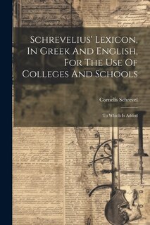 Couverture_Schrevelius' Lexicon, In Greek And English, For The Use Of Colleges And Schools