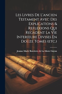 Couverture_Les Livres De L'ancien Testament Avec Des Explications & Reflexions Qui Regadent La Vie Interieure Divises En Douze Tomes (etc.)