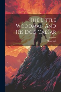 Front cover_The Little Woodman And His Dog Caesar