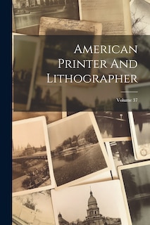 Couverture_American Printer And Lithographer; Volume 37