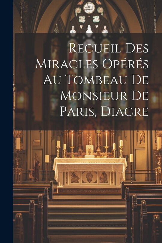 Front cover_Recueil Des Miracles Opérés Au Tombeau De Monsieur De Paris, Diacre
