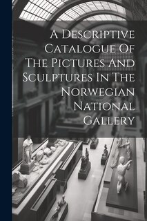 Couverture_A Descriptive Catalogue Of The Pictures And Sculptures In The Norwegian National Gallery