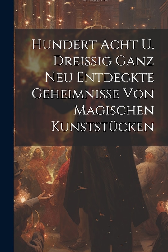 Couverture_Hundert Acht U. Dreißig Ganz Neu Entdeckte Geheimnisse Von Magischen Kunststücken