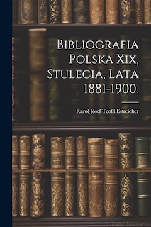 Front cover_Bibliografia Polska Xix, Stulecia, Lata 1881-1900.