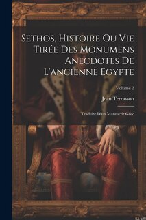 Sethos, Histoire Ou Vie Tirée Des Monumens Anecdotes De L'ancienne Egypte: Traduite D'un Manuscrit Grec; Volume 2