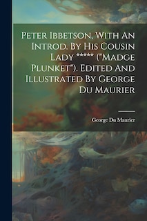 Couverture_Peter Ibbetson, With An Introd. By His Cousin Lady ***** (madge Plunket). Edited And Illustrated By George Du Maurier