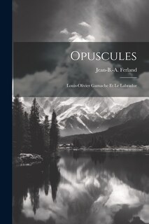 Couverture_Opuscules; Louis-olivier Gamache Et Le Labrador