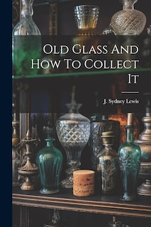 Front cover_Old Glass And How To Collect It