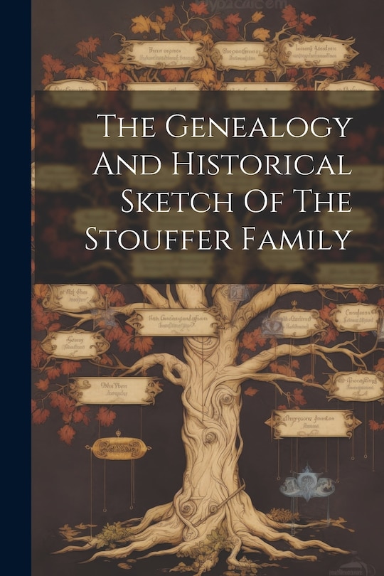 Front cover_The Genealogy And Historical Sketch Of The Stouffer Family