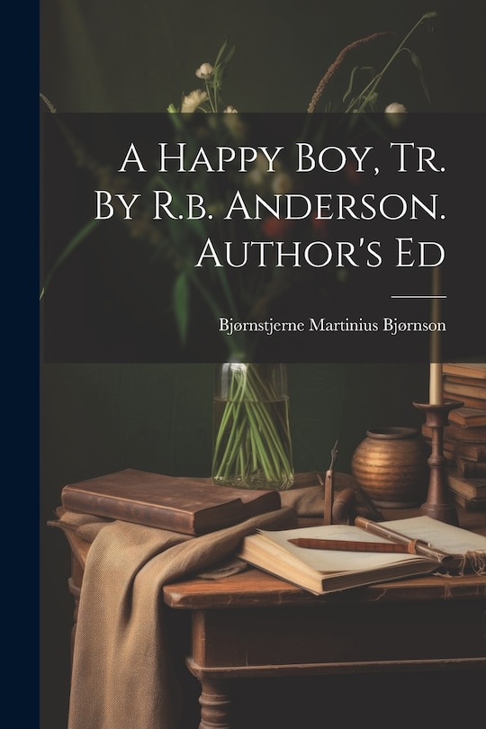 Front cover_A Happy Boy, Tr. By R.b. Anderson. Author's Ed