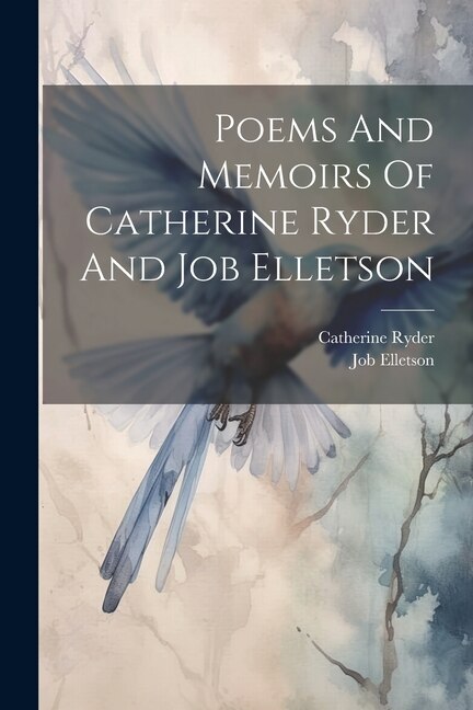 Poems And Memoirs Of Catherine Ryder And Job Elletson