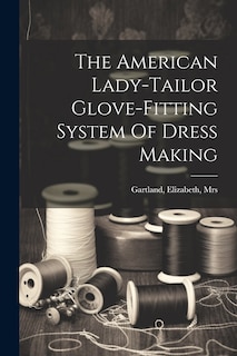 Front cover_The American Lady-tailor Glove-fitting System Of Dress Making