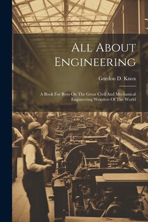 Couverture_All About Engineering; A Book For Boys On The Great Civil And Mechanical Engineering Wonders Of The World