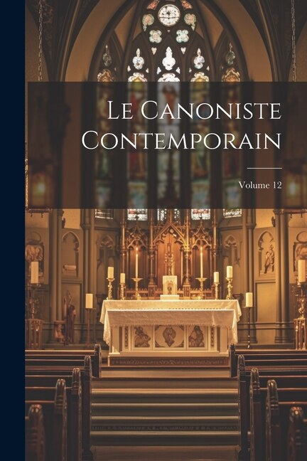 Le Canoniste contemporain; Volume 12