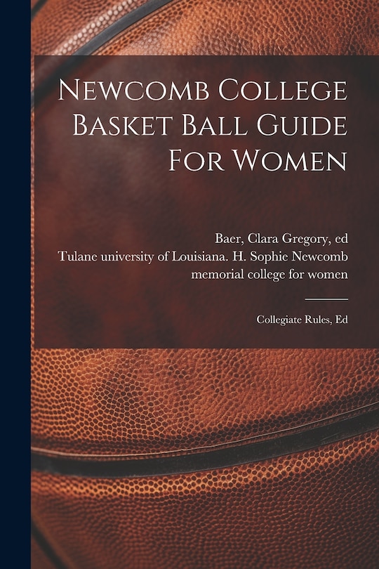 Front cover_Newcomb College Basket Ball Guide For Women; Collegiate Rules, Ed