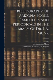 Front cover_Bibliography Of Arizona Books, Pamphlets And Periodicals In The Library Of Dr. J. A. Munk