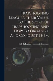 Couverture_Trapshooting Leagues, Their Value To The Sport Of Trapshooting And How To Organize And Conduct Them