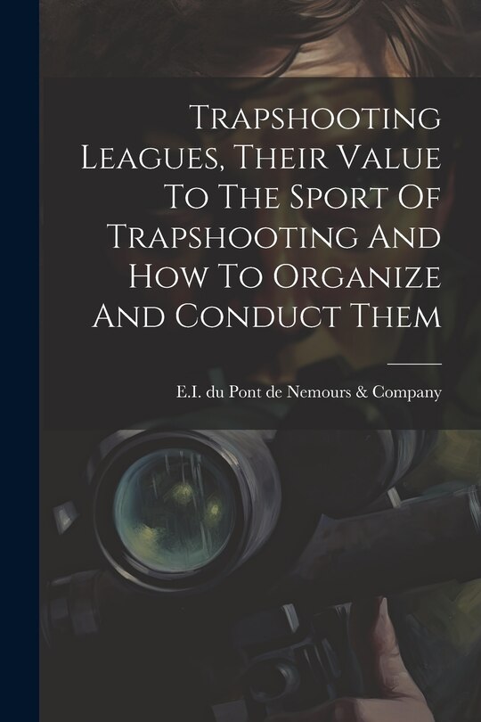 Couverture_Trapshooting Leagues, Their Value To The Sport Of Trapshooting And How To Organize And Conduct Them