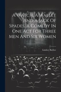 Couverture_A Watch, A Wallet And A Jack Of Spades, A Comedy In One Act For Three Men And Six Women