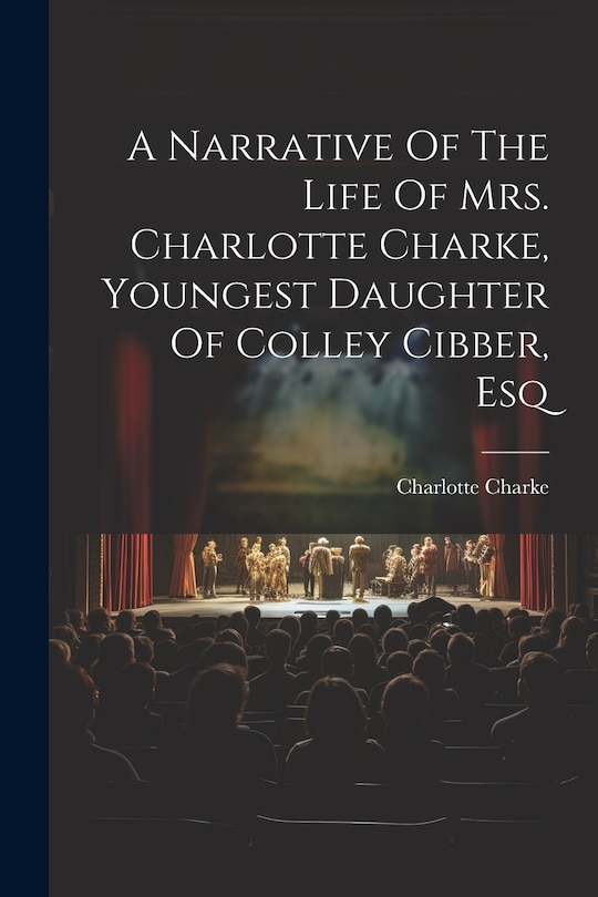 Couverture_A Narrative Of The Life Of Mrs. Charlotte Charke, Youngest Daughter Of Colley Cibber, Esq