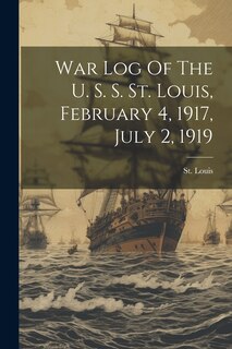 Front cover_War Log Of The U. S. S. St. Louis, February 4, 1917, July 2, 1919