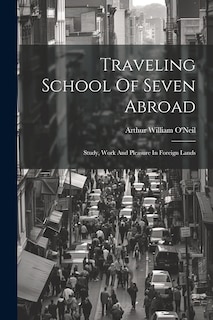 Front cover_Traveling School Of Seven Abroad; Study, Work And Pleasure In Foreign Lands