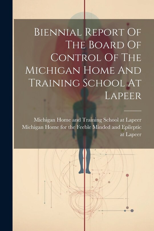 Front cover_Biennial Report Of The Board Of Control Of The Michigan Home And Training School At Lapeer