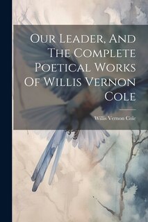 Couverture_Our Leader, And The Complete Poetical Works Of Willis Vernon Cole
