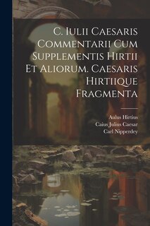 Front cover_C. Iulii Caesaris Commentarii Cum Supplementis Hirtii Et Aliorum. Caesaris Hirtiique Fragmenta