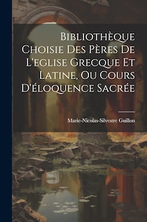 Couverture_Bibliothèque Choisie Des Pères De L'eglise Grecque Et Latine, Ou Cours D'éloquence Sacrée