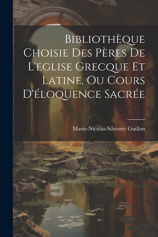 Couverture_Bibliothèque Choisie Des Pères De L'eglise Grecque Et Latine, Ou Cours D'éloquence Sacrée