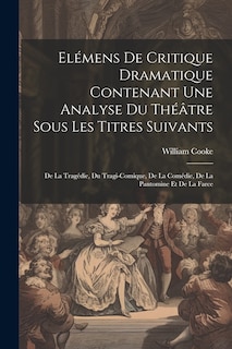 Front cover_Elémens De Critique Dramatique Contenant Une Analyse Du Théâtre Sous Les Titres Suivants