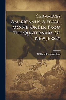 Couverture_Cervalces Americanus, A Fossil Moose, Or Elk, From The Quaternary Of New Jersey