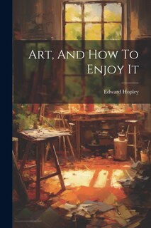 Front cover_Art, And How To Enjoy It